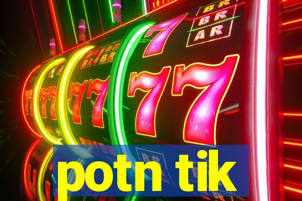 potn tik